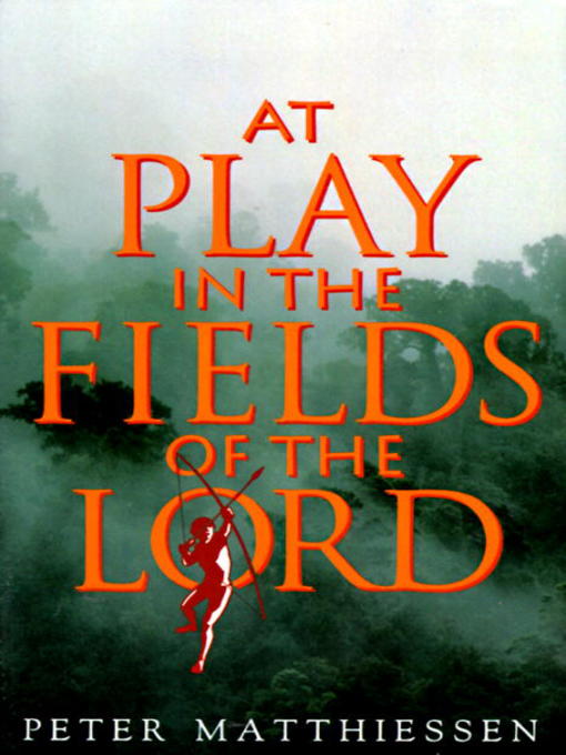 Title details for At Play in the Fields of the Lord by Peter Matthiessen - Wait list